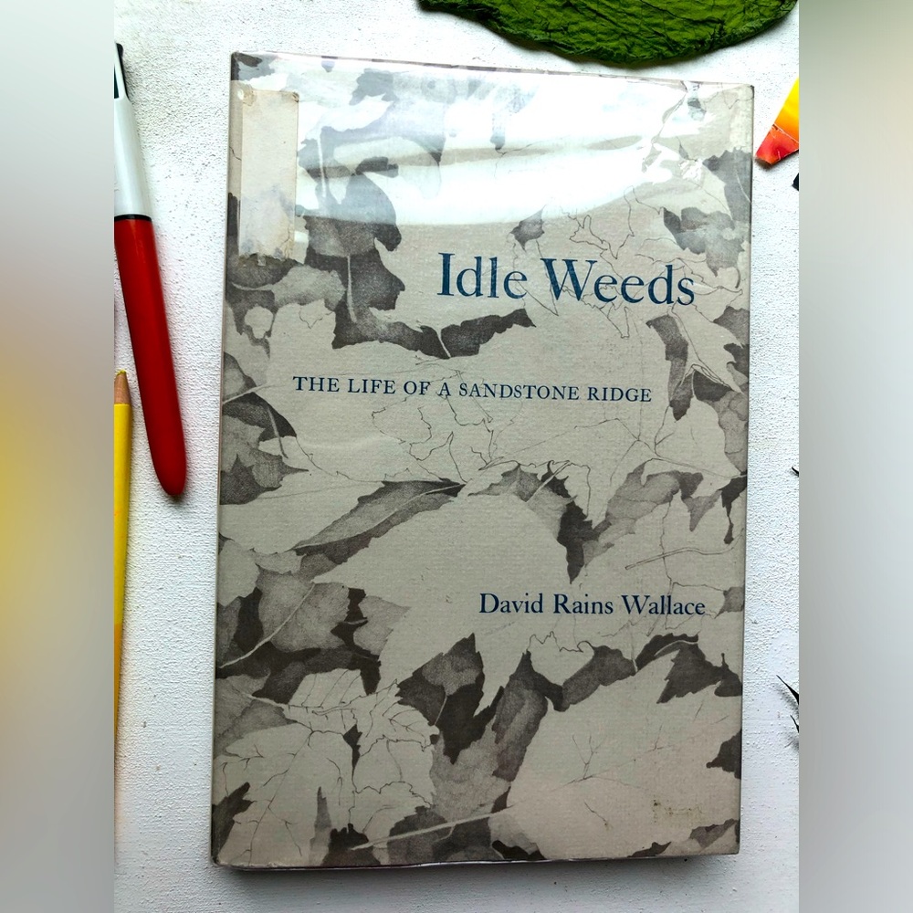 Idle Weeds: The Life of Sandstone Ridge by David Rains Wallace, hardcover ex lib